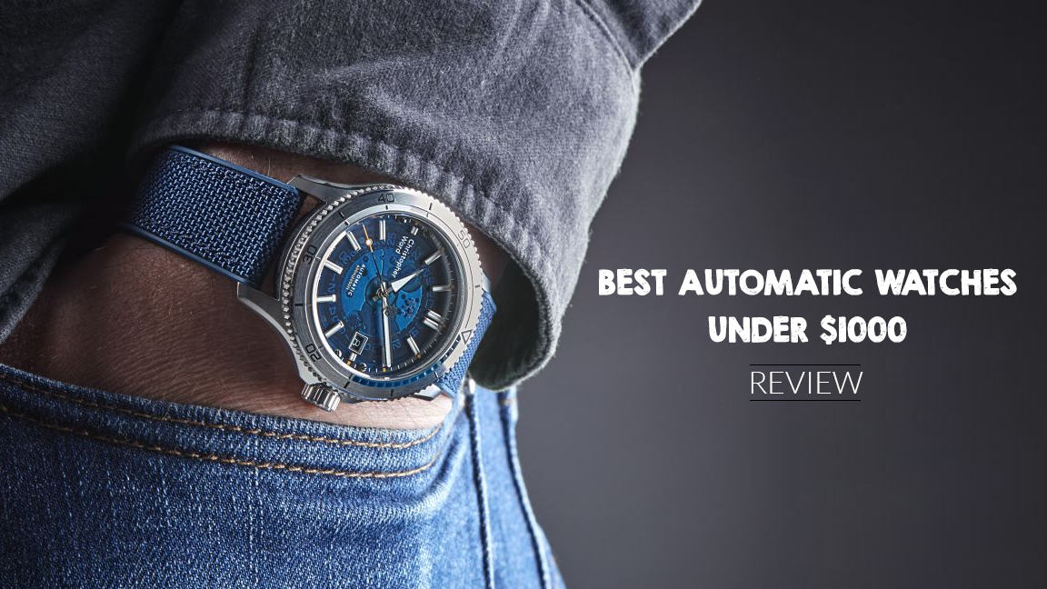 11 BEST AUTOMATIC WATCHES UNDER $1000 - REVIEW